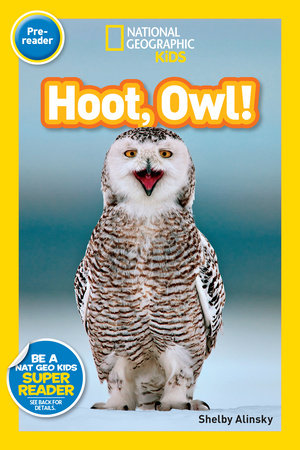 Hoot, Owl! (National Geographic Kids Readers, Pre-Reader) by Shelby Alinsky and National Geographic Kids