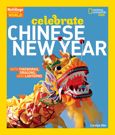 Holidays Around the World: Celebrate Chinese New Year by Carolyn Otto