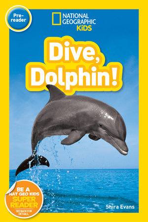Dive, Dolphin! (National Geographic Kids Readers, Pre-Reader) by Shira Evans and National Geographic Kids