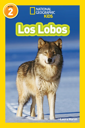 Los Lobos (Wolves) (National Geographic Kids Readers, Nivel 2) by Laura Marsh