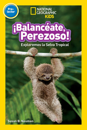 ¡Balancéate, Perezoso! (Swing, Sloth!) (National Geographic Kids Readers, Pre-Lector) by Susan B. Neuman