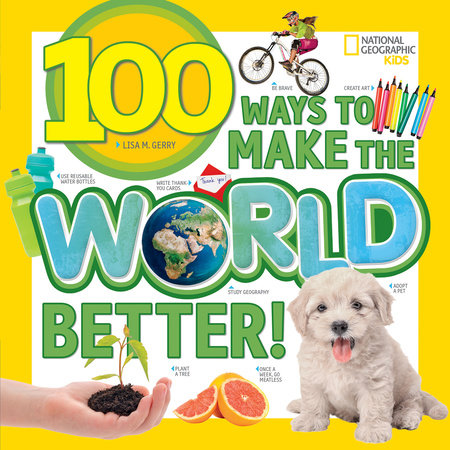 100 Ways to Make the World Better! by Lisa M. Gerry