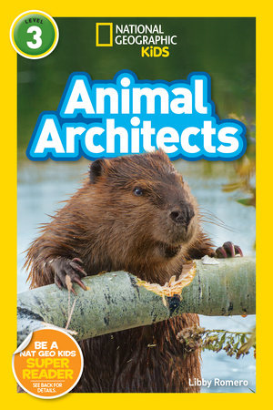 Animal Architects (National Geographic Kids Readers, Level 3) by Libby Romero and National Geographic Kids