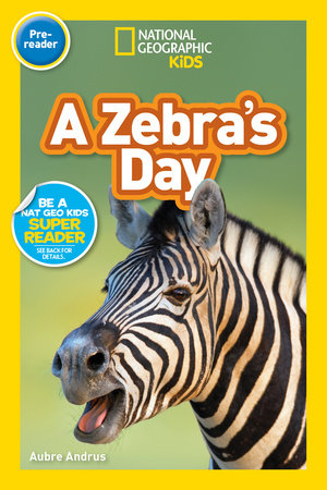 National Geographic Readers: A Zebra's Day (Prereader) by Aubre Andrus:  9781426337178 | PenguinRandomHouse.com: Books