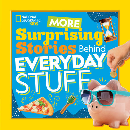 More Surprising Stories Behind Everyday Stuff by National Geographic, Kids