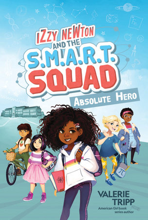 Izzy Newton and the S.M.A.R.T. Squad: Absolute Hero (Book 1) by Valerie Tripp