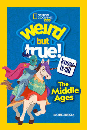Weird But True Know-It-All: Middle Ages by Michael Burgan