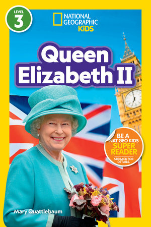 Queen Elizabeth II (National Geographic Kids Readers, Level 3) by Mary Quattlebaum