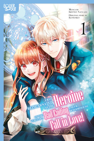 I Was Reincarnated as the Heroine on the Verge of a Bad Ending, and I'm Determined to Fall in Love!, Volume 1 by Ikuto Nanase and Kotoko
