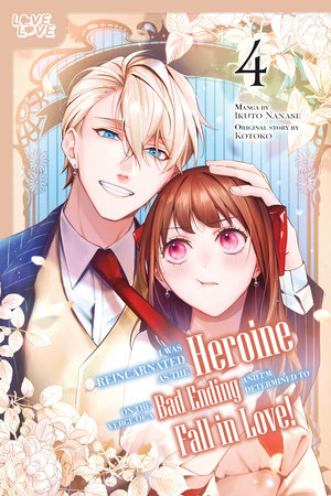 I Was Reincarnated as the Heroine on the Verge of a Bad Ending, and I'm Determined to Fall in Love!, Volume 4 by Ikuto Nanase and Kotoko