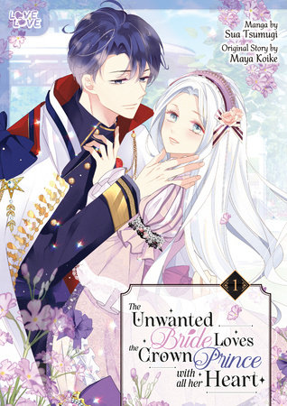 The Unwanted Bride Loves the Crown Prince With All Her Heart, Volume 1 by Maya Koike
