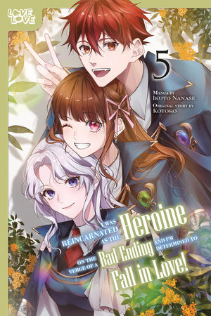 I Was Reincarnated as the Heroine on the Verge of a Bad Ending, and I'm Determined to Fall in Love!, Volume 5 by Ikuto Nanase and Kotoko
