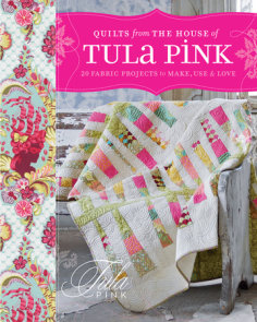 Quilts from the House of Tula Pink