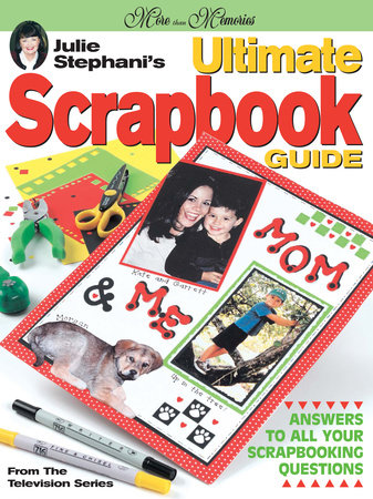 Julie Stephani's Ultimate Scrapbook Guide by J. Stephani