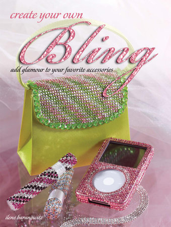 Create Your Own Bling by Ilene Branowitz