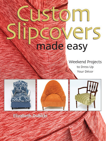 Custom Slipcovers Made Easy by Elizabeth Dubicki