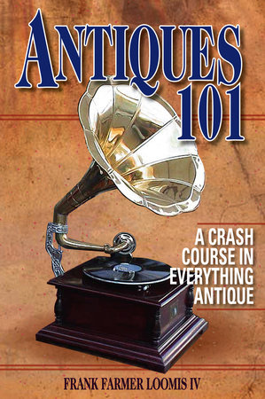 Antiques 101 by Frank Farmer Loomis, IV