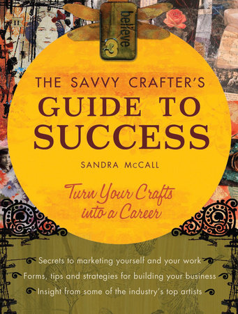 The Savvy Crafters Guide To Success by Sandy Mccall