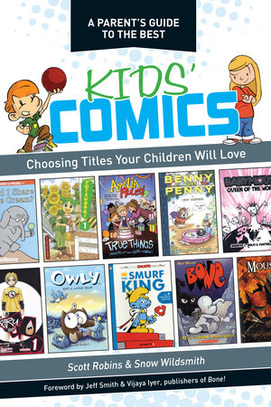 A Parent's Guide to the Best Kids' Comics by Scott Robins and Snow Wildsmith