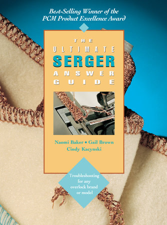 The Ultimate Serger Answer Guide by Naomi Baker and Gail Brown