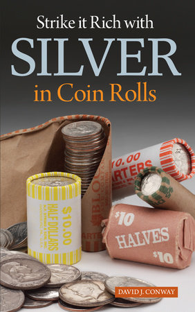 Strike it Rich with Silver in Coin Rolls by David J. Conway