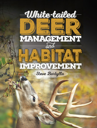 White-tailed Deer Management and Habitat Improvement by Steve Bartylla