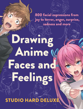Drawing Anime Faces and Feelings by Studio Hard Deluxe