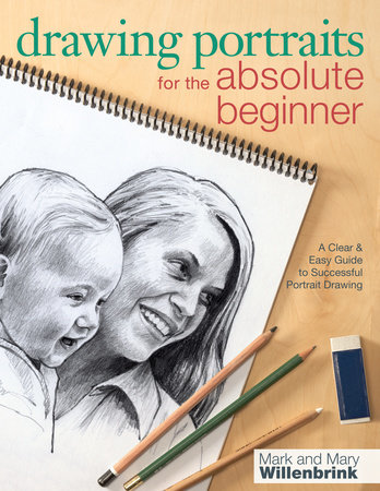 Drawing Portraits for the Absolute Beginner by Mark Willenbrink