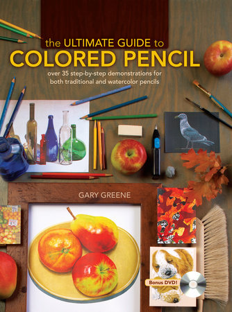 The Ultimate Guide To Colored Pencil by Gary Greene