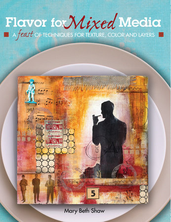 Flavor for Mixed Media by Mary Beth Shaw