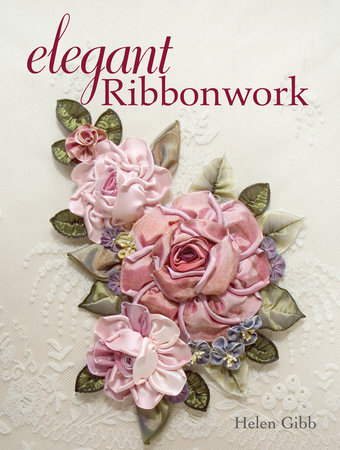 Elegant Ribbonwork by Helen Gibb: 9781440315497 | PenguinRandomHouse ...