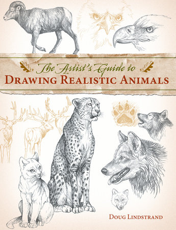 The Artist's Guide to Drawing Realistic Animals by Doug Lindstrand
