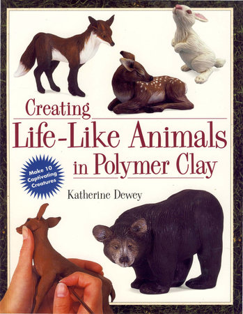 Creating Life-Like Animals in Polymer Clay by Katherine Dewey