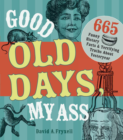 Good Old Days My Ass by David A. Fryxell