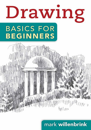 Drawing Basics for Beginners by Mark Willenbrink