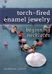 Torch-Fired Enamel Jewelry, Beginning Necklaces