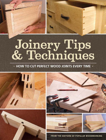 Joinery Tips & Techniques by Popular Woodworking