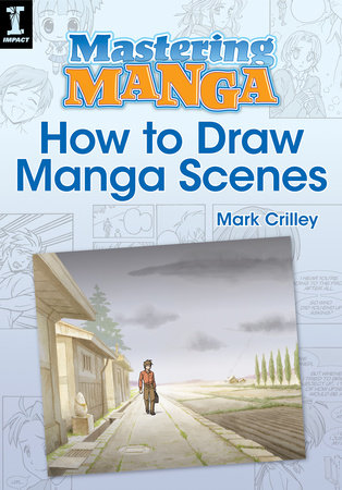 Mastering Manga, How to Draw Manga Scenes by Mark Crilley