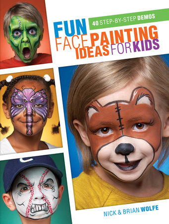 Fun Face Painting Ideas for Kids by Brian Wolfe and Nick Wolfe