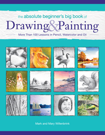 The Absolute Beginner's Big Book of Drawing and Painting by Mark Willenbrink and Mary Willenbrink