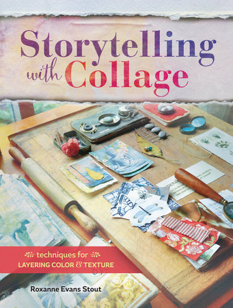 Storytelling with Collage by Roxanne Evans Stout