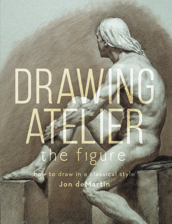  Drawing Atelier - The Figure by Jon deMartin 