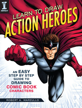 Learn to Draw Action Heroes by Robert A. Marzullo