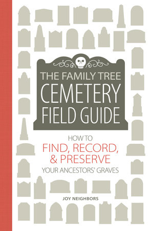 The Family Tree Cemetery Field Guide by Joy Neighbors
