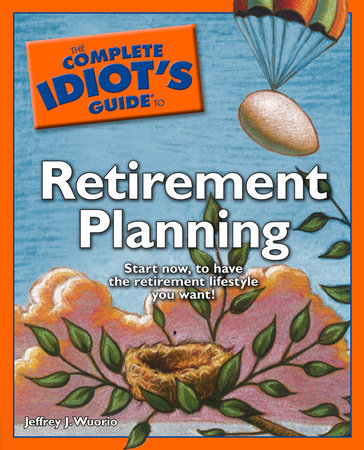 The Complete Idiot's Guide to Retirement Planning by Jeffrey J. Wuorio