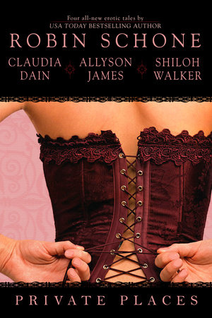 Private Places by Robin Schone, Claudia Dain, Allyson James and Shiloh Walker