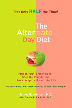 The Alternate-Day Diet by James B. Johnson M.D. and Donald R. Laub Sr. M.D.