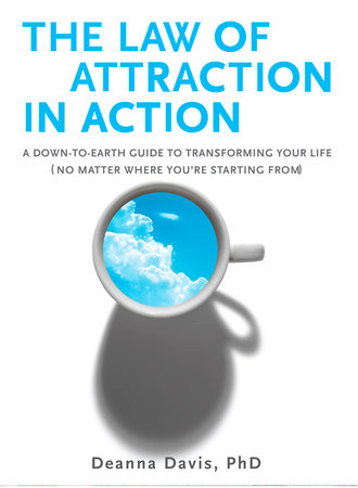 The Law of Attraction in Action by Deanna Davis Ph.D.
