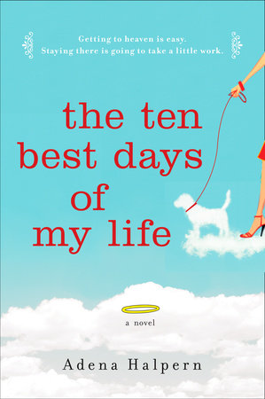 The Ten Best Days Of My Life By Adena Halpern Penguinrandomhouse Com Books
