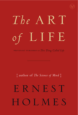 The Art of Life by Ernest Holmes